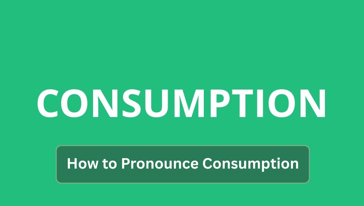How to Pronounce Consumption