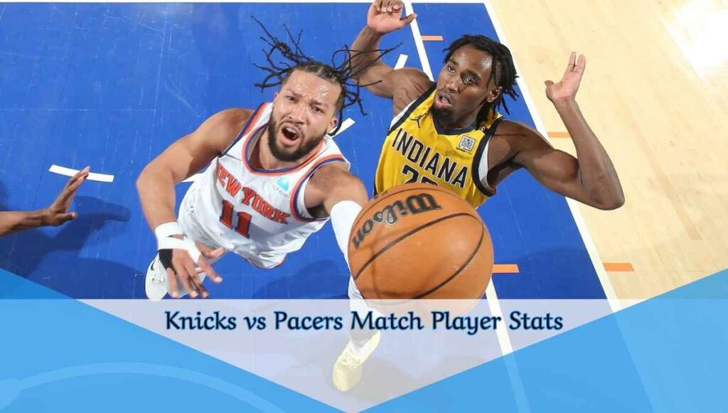 Knicks vs Pacers Match Player Stats